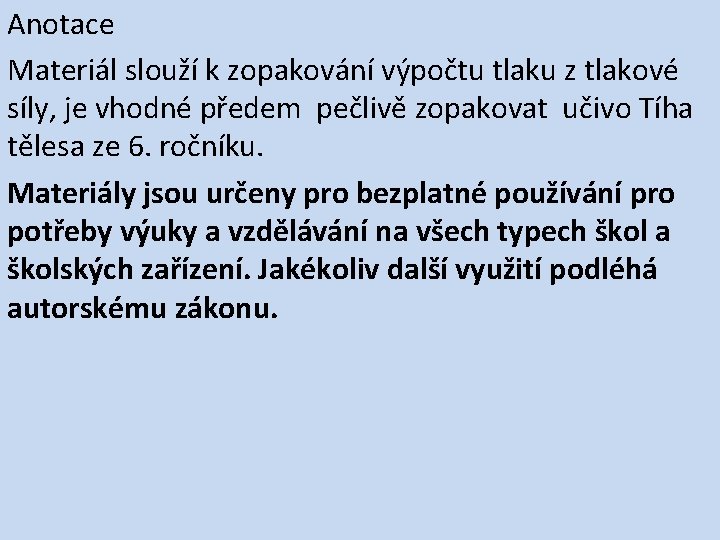 Anotace Materiál slouží k zopakování výpočtu tlaku z tlakové síly, je vhodné předem pečlivě