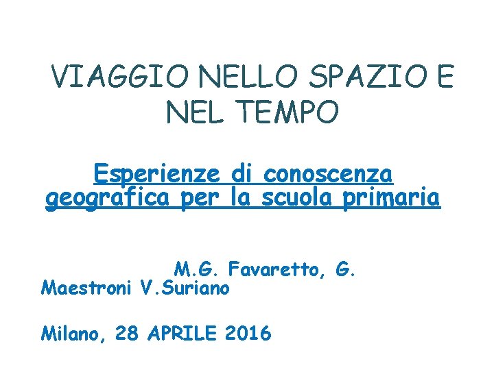 VIAGGIO NELLO SPAZIO E NEL TEMPO Esperienze di conoscenza geografica per la scuola primaria