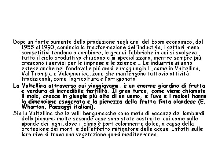 Dopo un forte aumento della produzione negli anni del boom economico, dal 1955 al