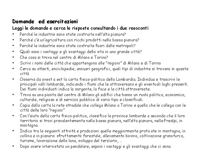 Domande ed esercitazioni Leggi le domande e cerca le risposte consultando i due resoconti