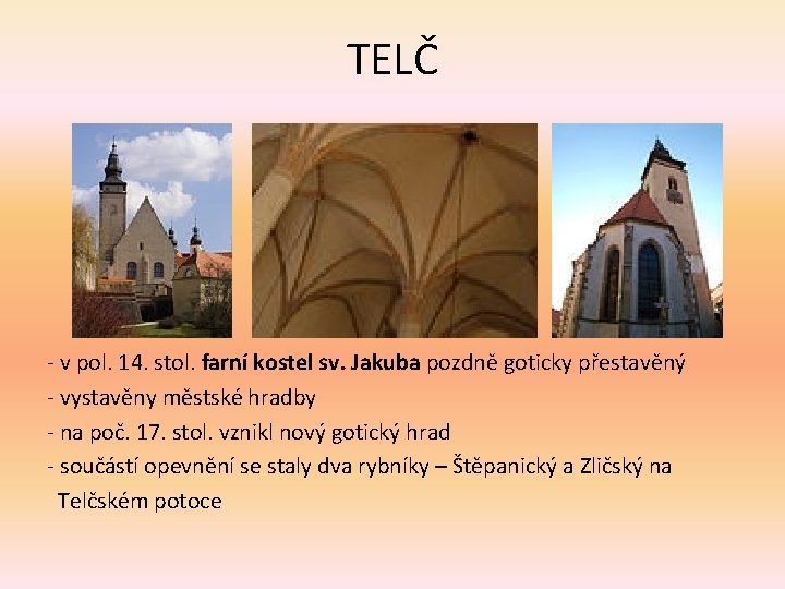 TELČ - v pol. 14. stol. farní kostel sv. Jakuba pozdně goticky přestavěný -