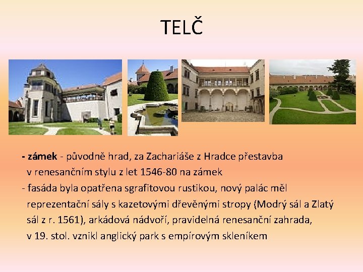 TELČ - zámek - původně hrad, za Zachariáše z Hradce přestavba v renesančním stylu