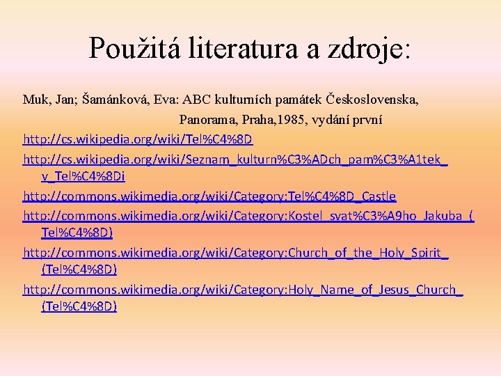 Použitá literatura a zdroje: Muk, Jan; Šamánková, Eva: ABC kulturních památek Československa, Panorama, Praha,