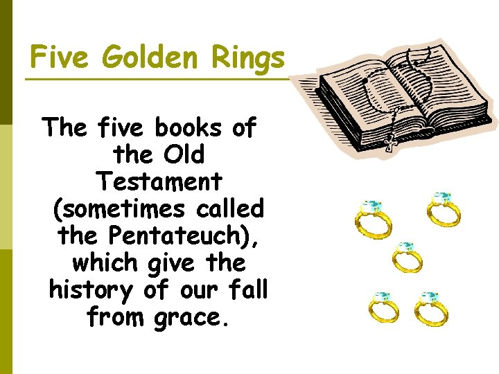 Five Golden Rings The five books of the Old Testament (sometimes called the Pentateuch),