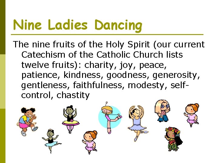 Nine Ladies Dancing The nine fruits of the Holy Spirit (our current Catechism of