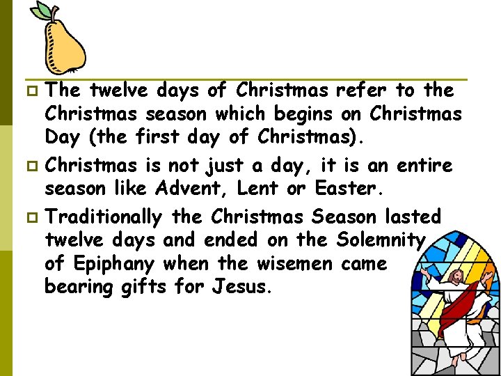 The twelve days of Christmas refer to the Christmas season which begins on Christmas