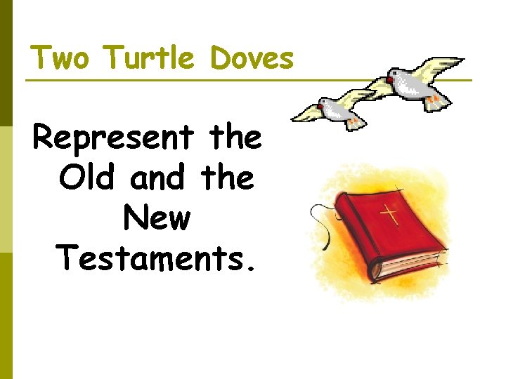 Two Turtle Doves Represent the Old and the New Testaments. 