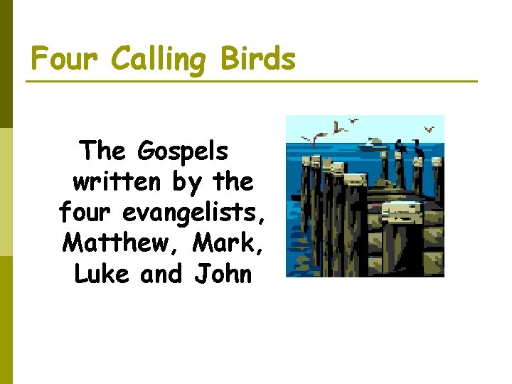 Four Calling Birds The Gospels written by the four evangelists, Matthew, Mark, Luke and