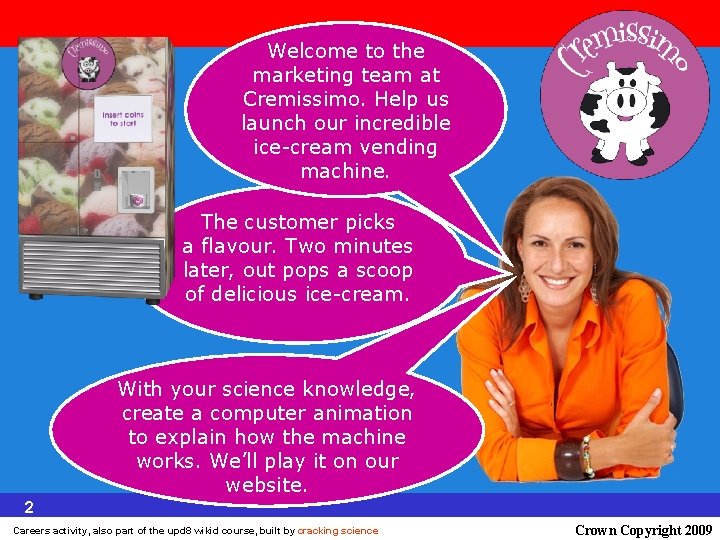 Welcome to the marketing team at Cremissimo. Help us launch our incredible ice-cream vending