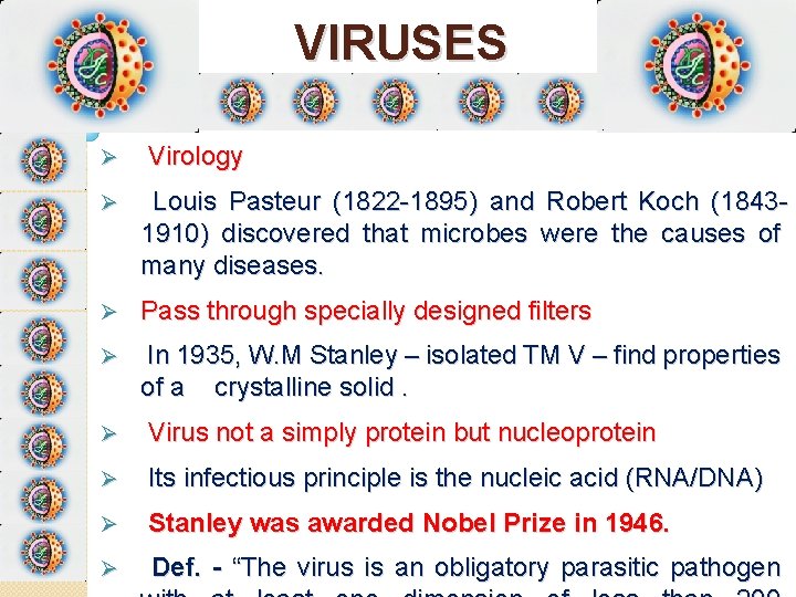 VIRUSES Ø Virology Ø Louis Pasteur (1822 -1895) and Robert Koch (18431910) discovered that