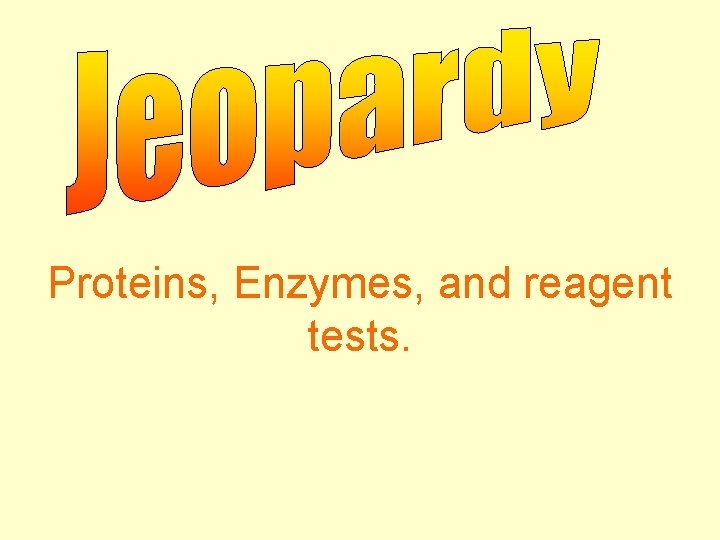 Proteins, Enzymes, and reagent tests. 