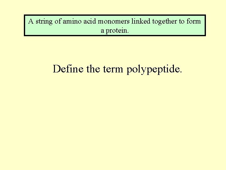 A string of amino acid monomers linked together to form a protein. Define the