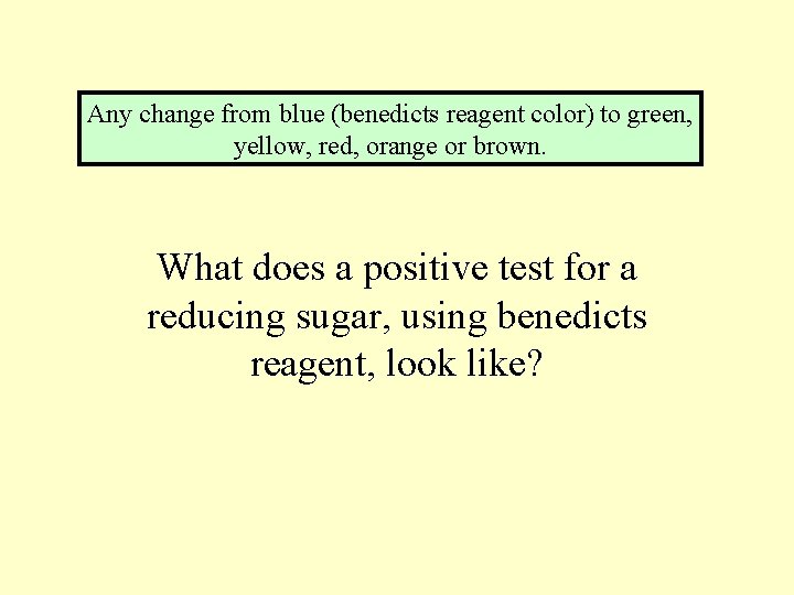 Any change from blue (benedicts reagent color) to green, yellow, red, orange or brown.