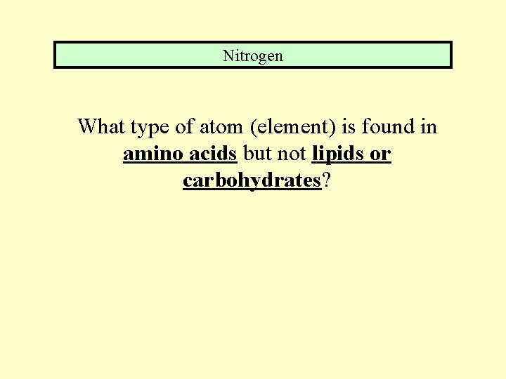 Nitrogen What type of atom (element) is found in amino acids but not lipids