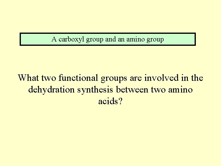 A carboxyl group and an amino group What two functional groups are involved in