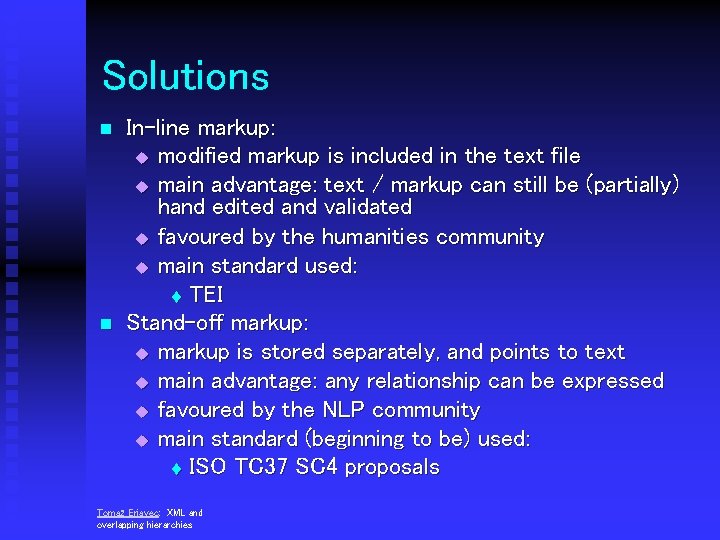 Solutions n n In-line markup: u modified markup is included in the text file