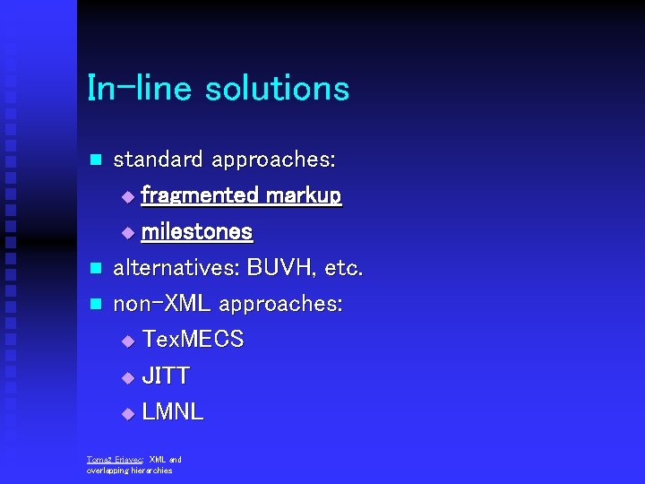 In-line solutions n n n standard approaches: u fragmented markup u milestones alternatives: BUVH,