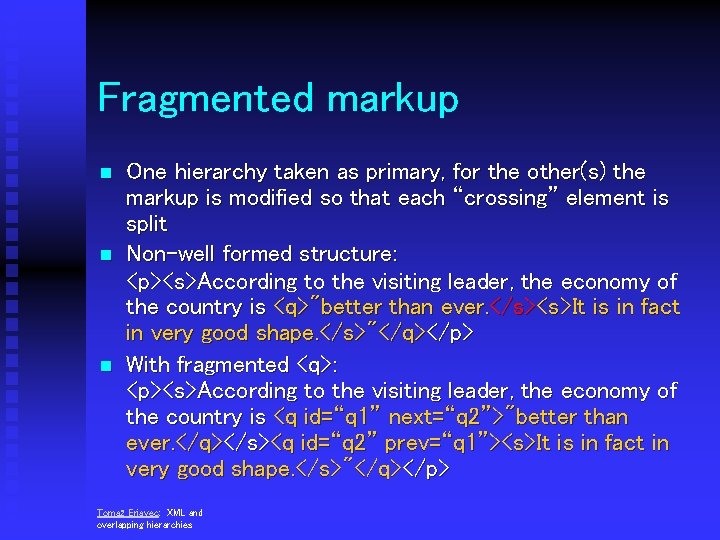 Fragmented markup n n n One hierarchy taken as primary, for the other(s) the