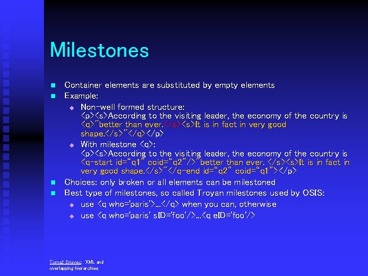 Milestones n n Container elements are substituted by empty elements Example: u Non-well formed