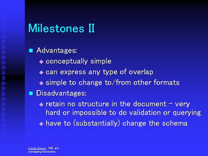 Milestones II n n Advantages: u conceptually simple u can express any type of