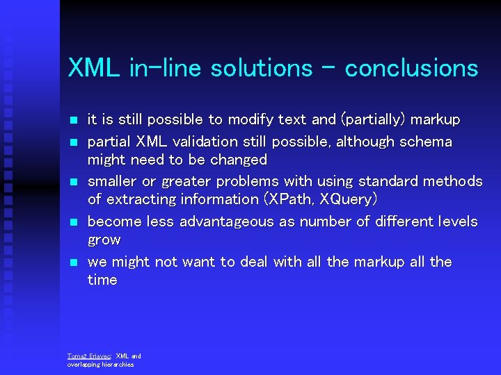 XML in-line solutions - conclusions n n n it is still possible to modify