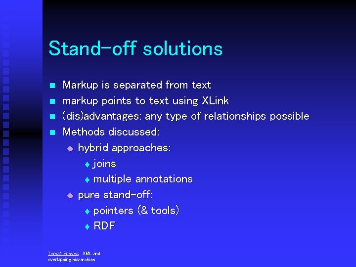 Stand-off solutions n n Markup is separated from text markup points to text using