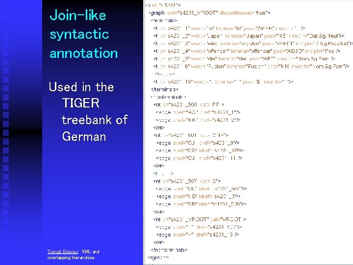 Join-like syntactic annotation Used in the TIGER treebank of German Tomaž Erjavec: XML and