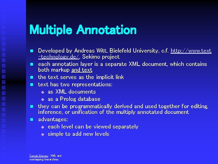 Multiple Annotation n n n Developed by Andreas Witt, Bielefeld University, c. f. http: