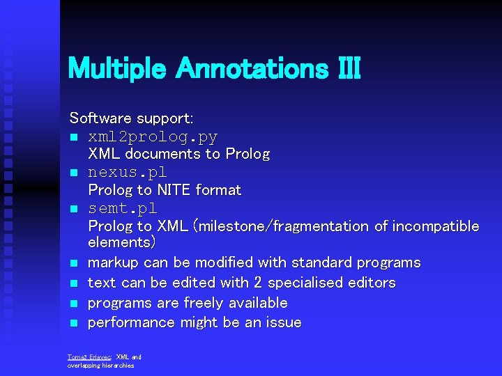 Multiple Annotations III Software support: n xml 2 prolog. py XML documents to Prolog