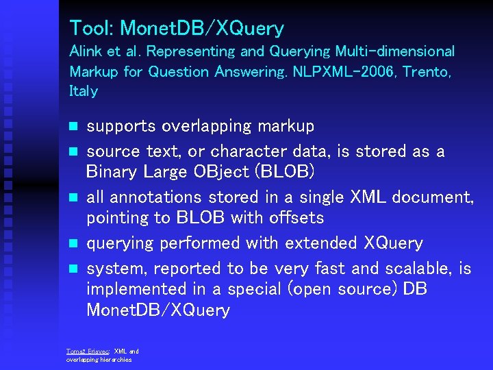 Tool: Monet. DB/XQuery Alink et al. Representing and Querying Multi-dimensional Markup for Question Answering.