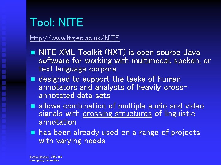 Tool: NITE http: //www. ltg. ed. ac. uk/NITE n n NITE XML Toolkit (NXT)