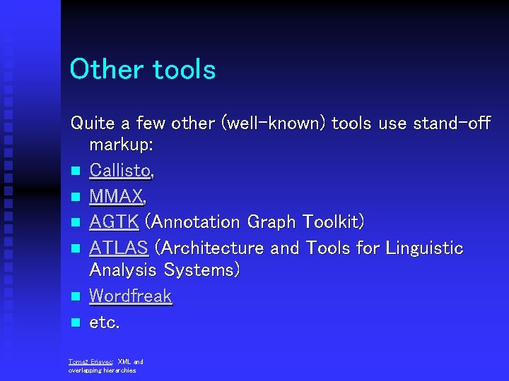 Other tools Quite a few other (well-known) tools use stand-off markup: n Callisto, n