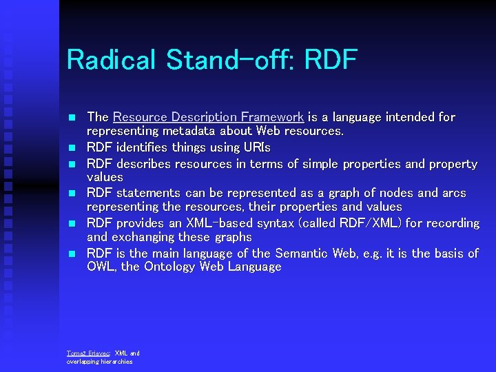 Radical Stand-off: RDF n n n The Resource Description Framework is a language intended