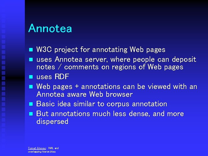 Annotea n n n W 3 C project for annotating Web pages uses Annotea