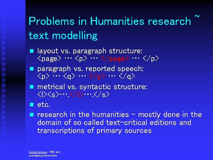 Problems in Humanities research ~ text modelling n n n layout vs. paragraph structure: