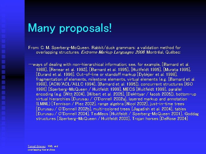 Many proposals! From: C. M. Sperberg-Mc. Queen. Rabbit/duck grammars: a validation method for overlapping
