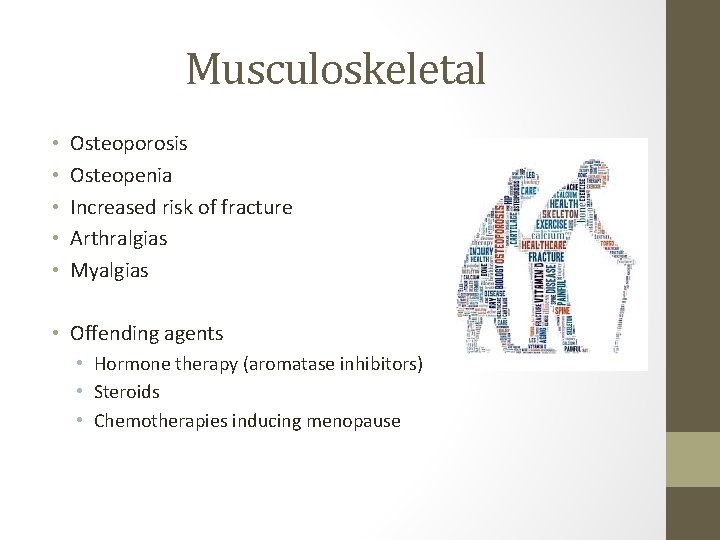 Musculoskeletal • • • Osteoporosis Osteopenia Increased risk of fracture Arthralgias Myalgias • Offending
