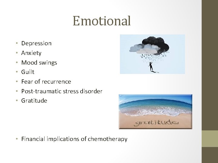 Emotional • • Depression Anxiety Mood swings Guilt Fear of recurrence Post-traumatic stress disorder