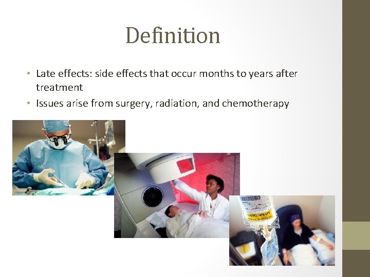 Definition • Late effects: side effects that occur months to years after treatment •