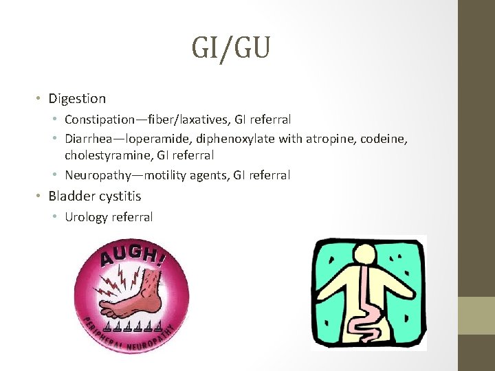 GI/GU • Digestion • Constipation—fiber/laxatives, GI referral • Diarrhea—loperamide, diphenoxylate with atropine, codeine, cholestyramine,