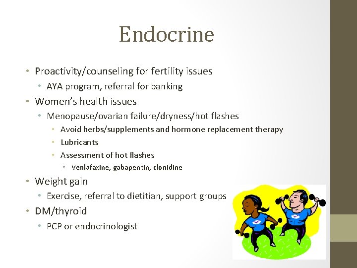 Endocrine • Proactivity/counseling for fertility issues • AYA program, referral for banking • Women’s
