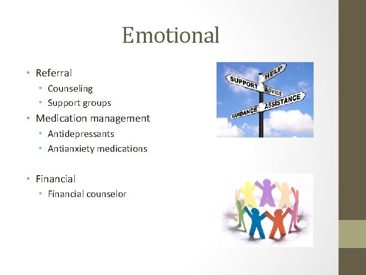 Emotional • Referral • Counseling • Support groups • Medication management • Antidepressants •