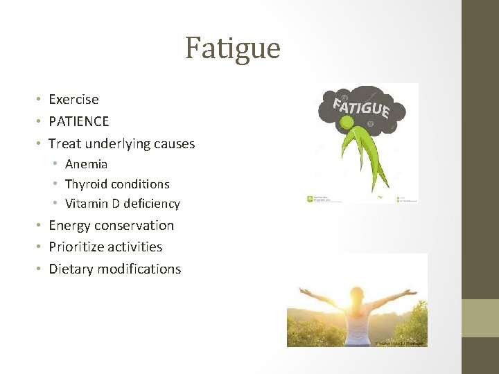 Fatigue • Exercise • PATIENCE • Treat underlying causes • Anemia • Thyroid conditions