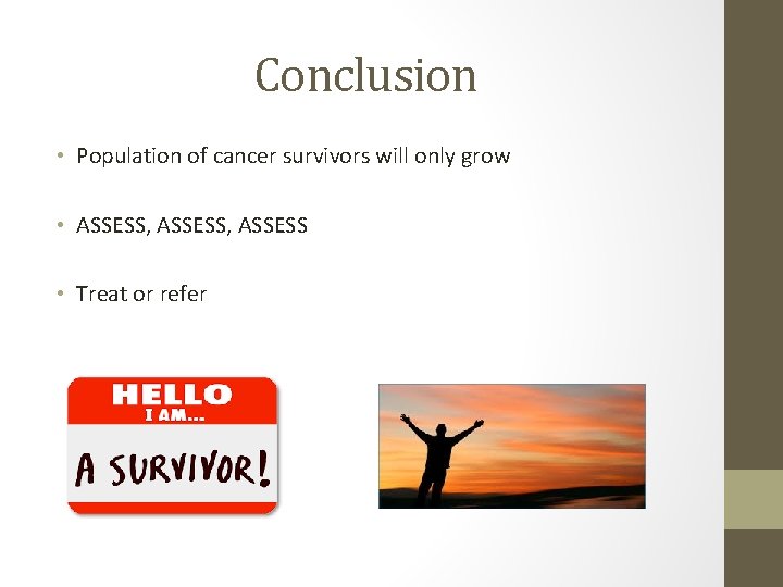 Conclusion • Population of cancer survivors will only grow • ASSESS, ASSESS • Treat