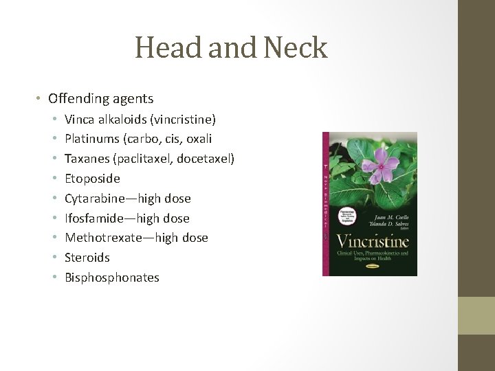 Head and Neck • Offending agents • • • Vinca alkaloids (vincristine) Platinums (carbo,