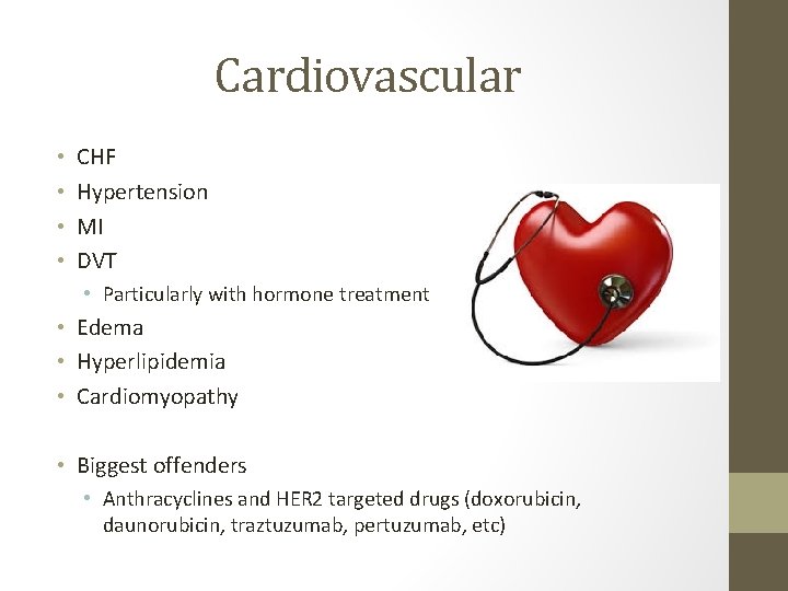 Cardiovascular • • CHF Hypertension MI DVT • Particularly with hormone treatment • Edema