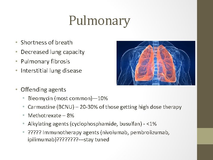 Pulmonary • • Shortness of breath Decreased lung capacity Pulmonary fibrosis Interstitial lung disease
