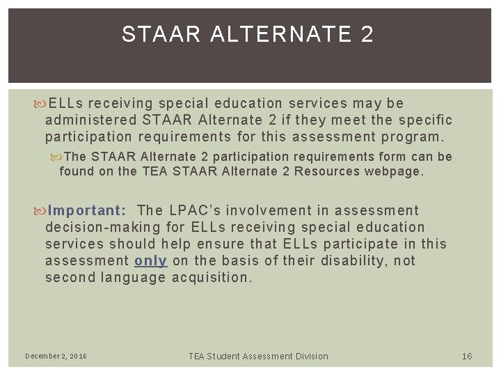 STAAR ALTERNATE 2 ELLs receiving special education services may be administered STAAR Alternate 2 STAAR ALTERNATE 2 ELLs receiving special education services may be administered STAAR Alternate 2