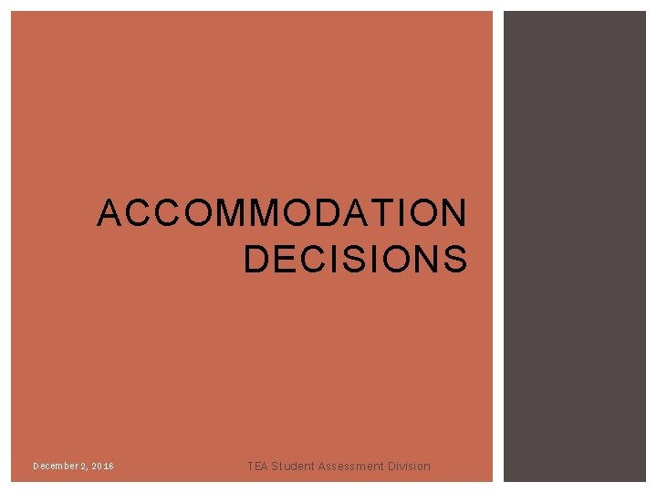 ACCOMMODATION DECISIONS December 2, 2016 TEA Student Assessment Division 17 ACCOMMODATION DECISIONS December 2, 2016 TEA Student Assessment Division 17