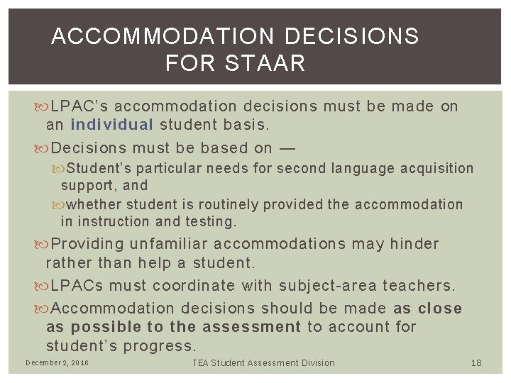 ACCOMMODATION DECISIONS FOR STAAR LPAC’s accommodation decisions must be made on an individual student ACCOMMODATION DECISIONS FOR STAAR LPAC’s accommodation decisions must be made on an individual student